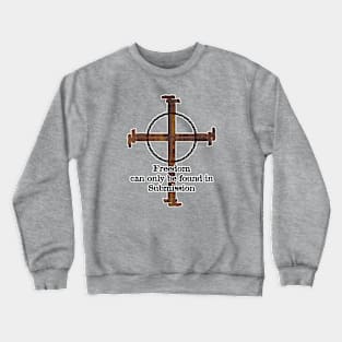 Freedom can only be found in Submission Crewneck Sweatshirt